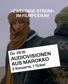 Zwei Tage Strom im Filmpodium: Audiovsionen aus Marokko│Do 29.10. 19:30 │2 Konzerte, 2 Filme, 1 Gespräch │ CHF 27.- │Kino Filmpodium Zürich, Nüsche...